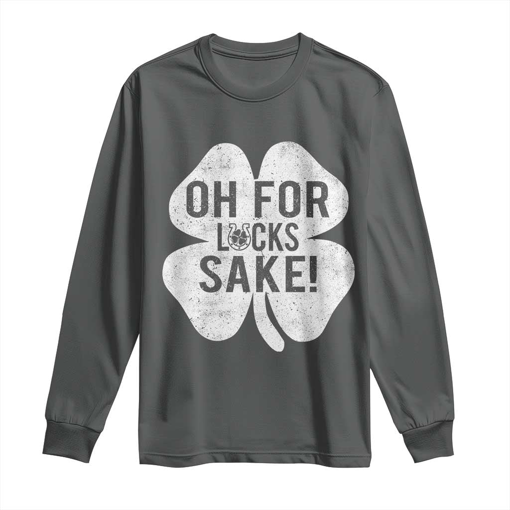 Funny Irish St Patricks Day Shamrock Long Sleeve Shirt Oh For Lucks Sake TS10 Dark Heather Print Your Wear