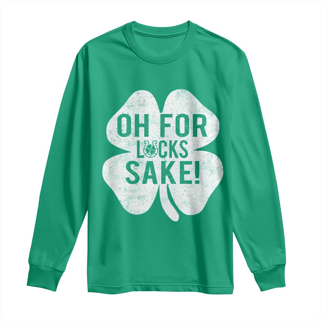 Funny Irish St Patricks Day Shamrock Long Sleeve Shirt Oh For Lucks Sake TS10 Irish Green Print Your Wear
