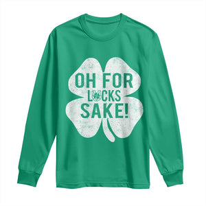 Funny Irish St Patricks Day Shamrock Long Sleeve Shirt Oh For Lucks Sake TS10 Irish Green Print Your Wear