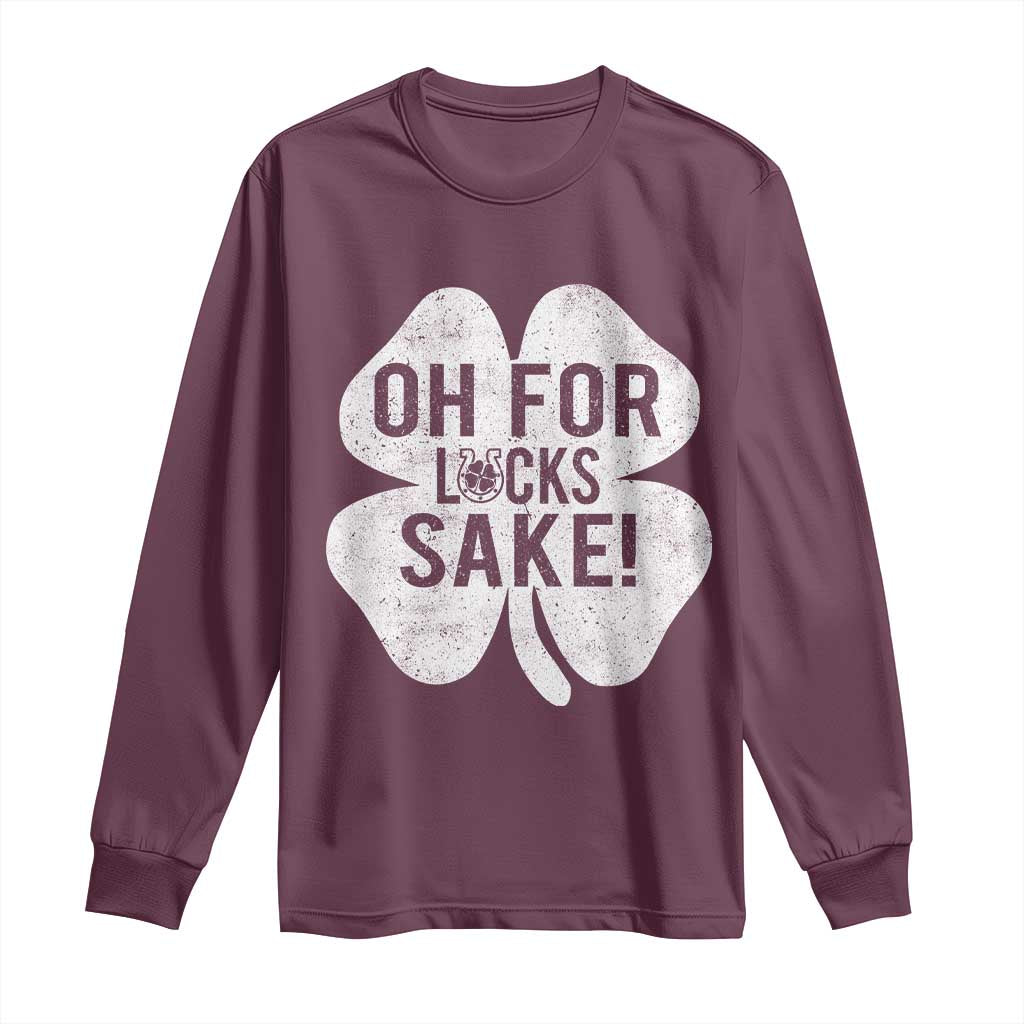 Funny Irish St Patricks Day Shamrock Long Sleeve Shirt Oh For Lucks Sake TS10 Maroon Print Your Wear