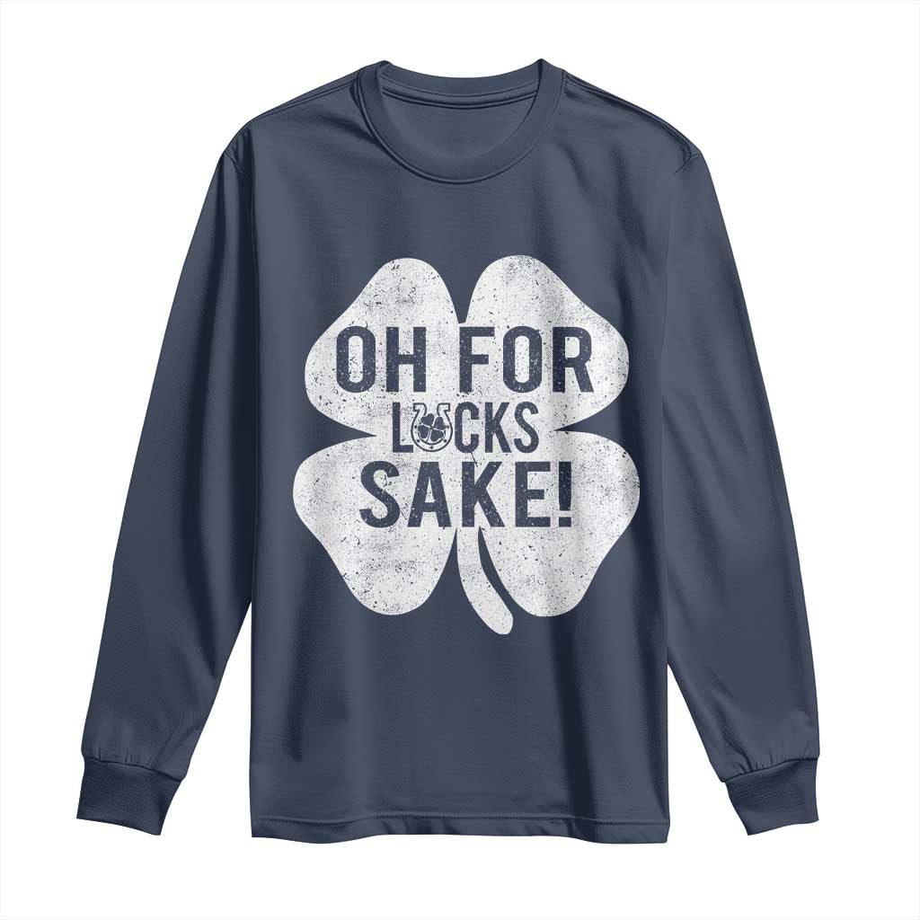 Funny Irish St Patricks Day Shamrock Long Sleeve Shirt Oh For Lucks Sake TS10 Navy Print Your Wear