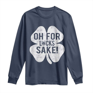 Funny Irish St Patricks Day Shamrock Long Sleeve Shirt Oh For Lucks Sake TS10 Navy Print Your Wear