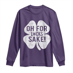 Funny Irish St Patricks Day Shamrock Long Sleeve Shirt Oh For Lucks Sake TS10 Purple Print Your Wear