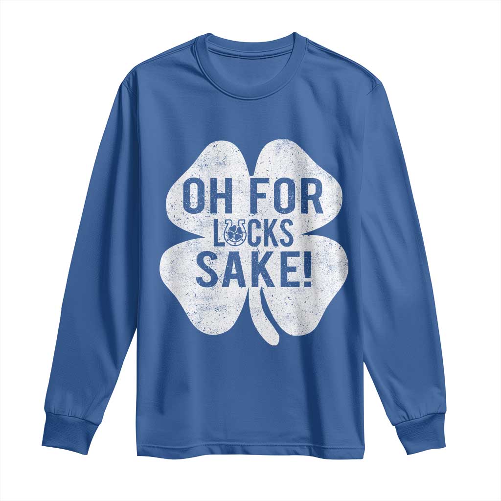 Funny Irish St Patricks Day Shamrock Long Sleeve Shirt Oh For Lucks Sake TS10 Royal Blue Print Your Wear