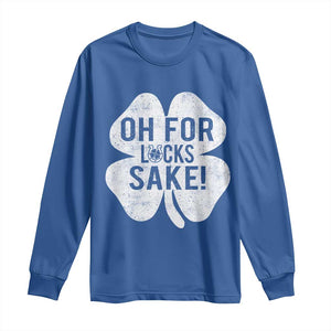 Funny Irish St Patricks Day Shamrock Long Sleeve Shirt Oh For Lucks Sake TS10 Royal Blue Print Your Wear