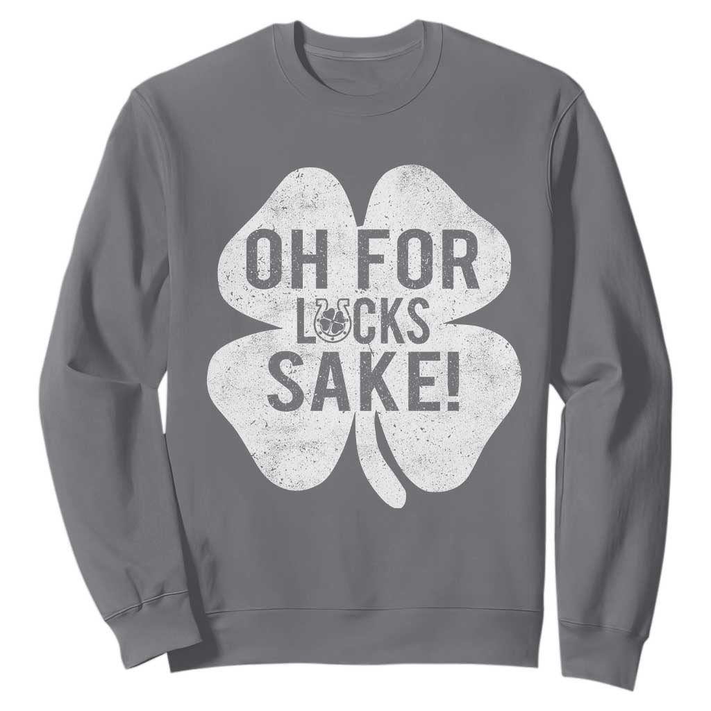 Funny Irish St Patricks Day Shamrock Sweatshirt Oh For Lucks Sake TS10 Charcoal Print Your Wear