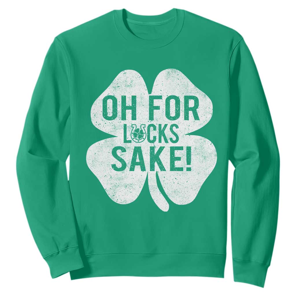 Funny Irish St Patricks Day Shamrock Sweatshirt Oh For Lucks Sake TS10 Irish Green Print Your Wear