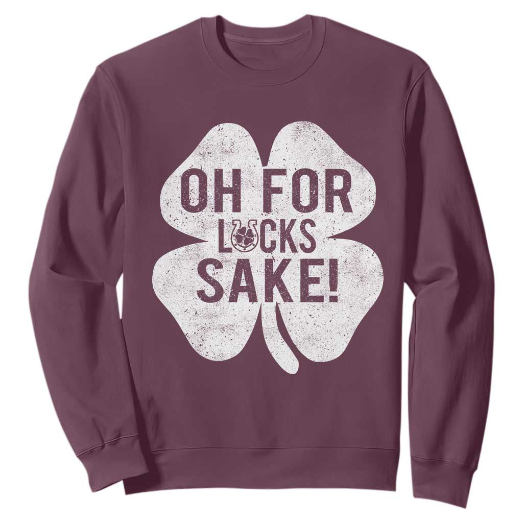 Funny Irish St Patricks Day Shamrock Sweatshirt Oh For Lucks Sake TS10 Maroon Print Your Wear