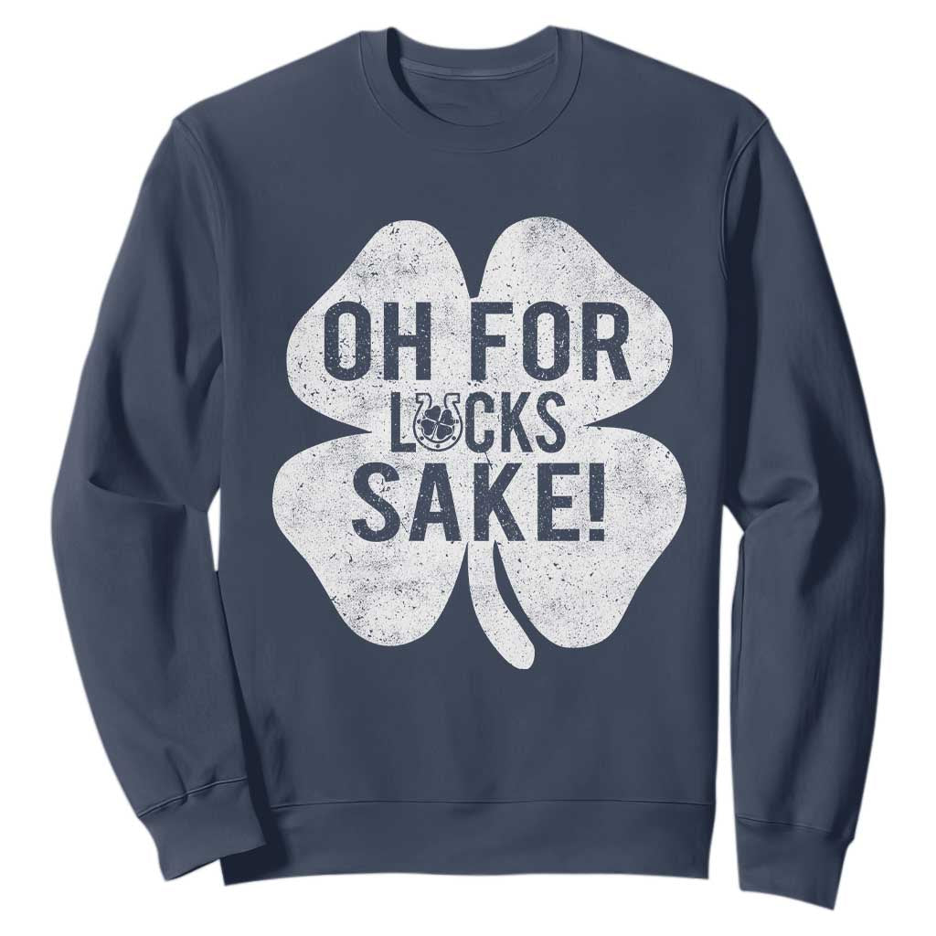 Funny Irish St Patricks Day Shamrock Sweatshirt Oh For Lucks Sake TS10 Navy Print Your Wear