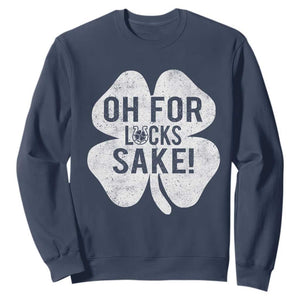 Funny Irish St Patricks Day Shamrock Sweatshirt Oh For Lucks Sake TS10 Navy Print Your Wear