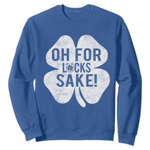 Funny Irish St Patricks Day Shamrock Sweatshirt Oh For Lucks Sake TS10 Royal Blue Print Your Wear
