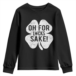 Funny Irish St Patricks Day Shamrock Youth Sweatshirt Oh For Lucks Sake TS10 Black Print Your Wear