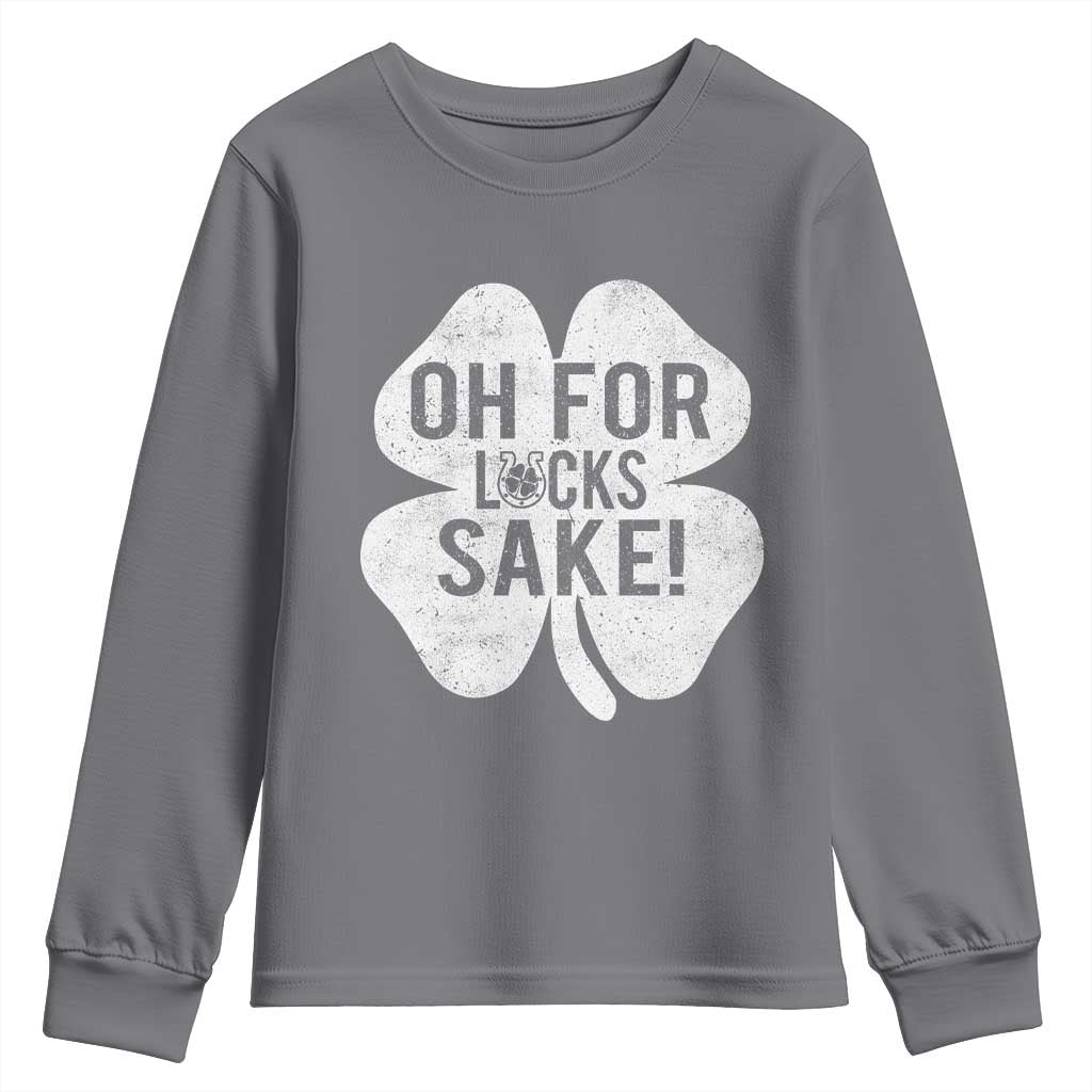 Funny Irish St Patricks Day Shamrock Youth Sweatshirt Oh For Lucks Sake TS10 Charcoal Print Your Wear