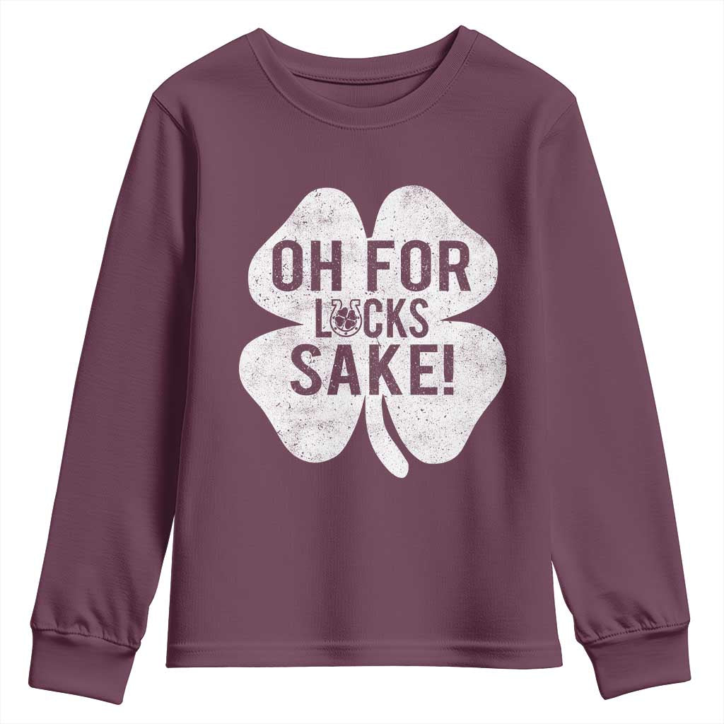 Funny Irish St Patricks Day Shamrock Youth Sweatshirt Oh For Lucks Sake TS10 Maroon Print Your Wear