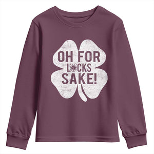 Funny Irish St Patricks Day Shamrock Youth Sweatshirt Oh For Lucks Sake TS10 Maroon Print Your Wear