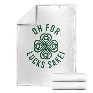 Funny St Patricks Day Throw Blanket Oh For Lucks Sake Irish Celtic Shamrock TS10 White Print Your Wear