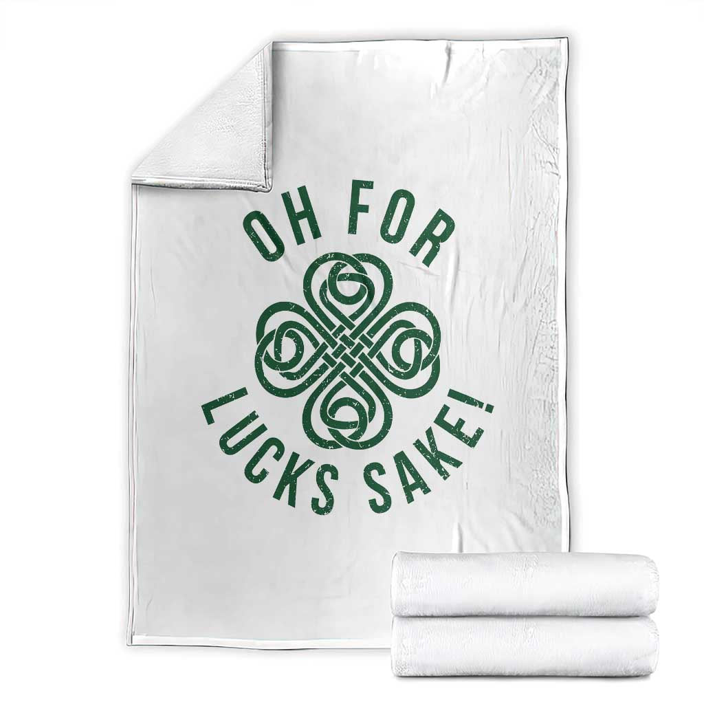 Funny St Patricks Day Throw Blanket Oh For Lucks Sake Irish Celtic Shamrock TS10 White Print Your Wear
