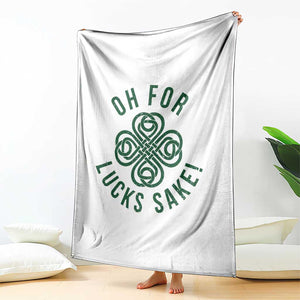 Funny St Patricks Day Throw Blanket Oh For Lucks Sake Irish Celtic Shamrock TS10 Print Your Wear