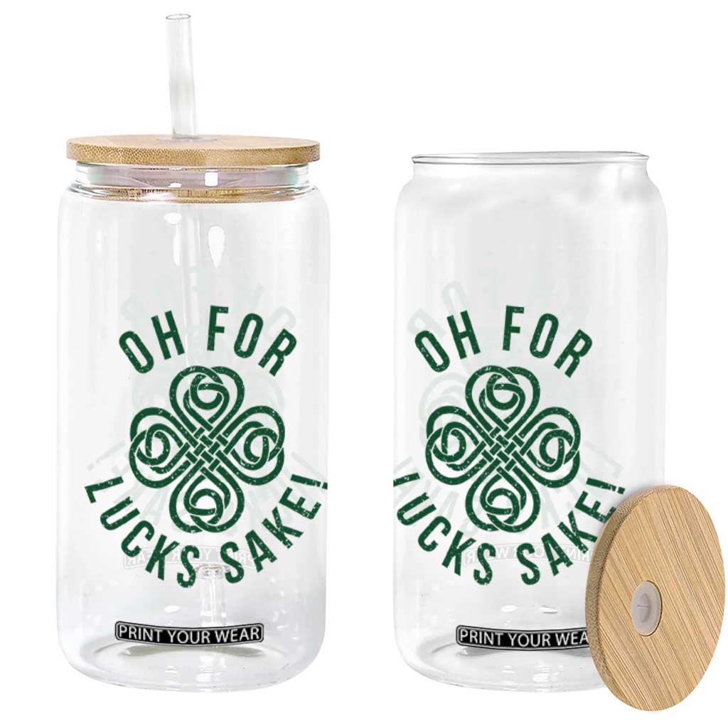 Funny St Patricks Day Glass Can Oh For Lucks Sake Irish Celtic Shamrock TS10 Print Your Wear