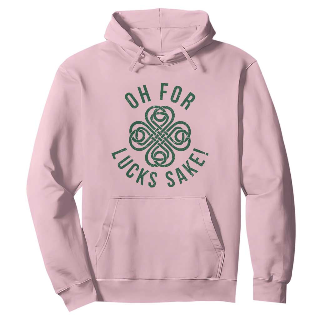Funny St Patricks Day Hoodie Oh For Lucks Sake Irish Celtic Shamrock TS10 Light Pink Print Your Wear