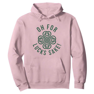 Funny St Patricks Day Hoodie Oh For Lucks Sake Irish Celtic Shamrock TS10 Light Pink Print Your Wear