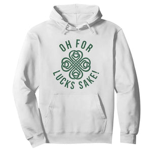 Funny St Patricks Day Hoodie Oh For Lucks Sake Irish Celtic Shamrock TS10 White Print Your Wear