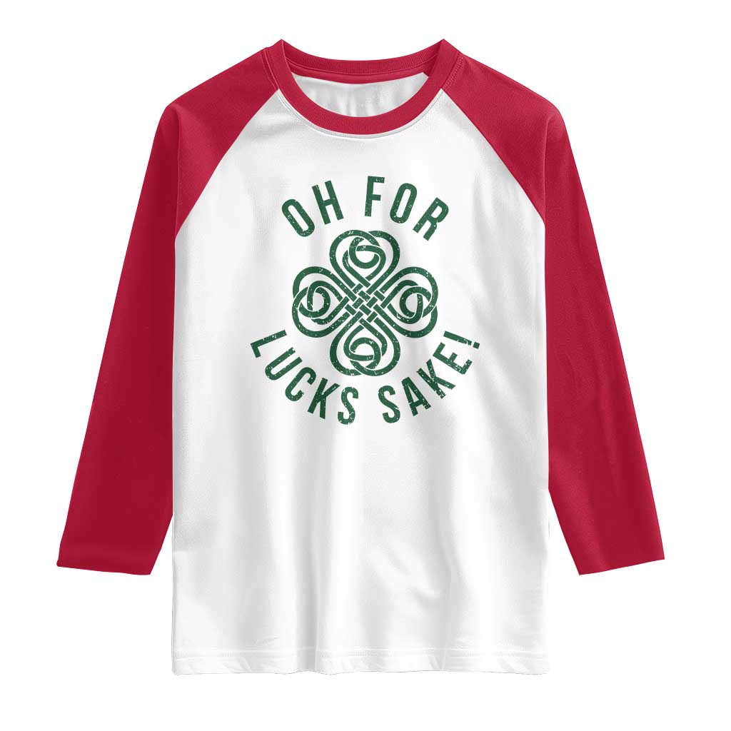 Funny St Patricks Day Raglan Shirt Oh For Lucks Sake Irish Celtic Shamrock TS10 White Red Print Your Wear