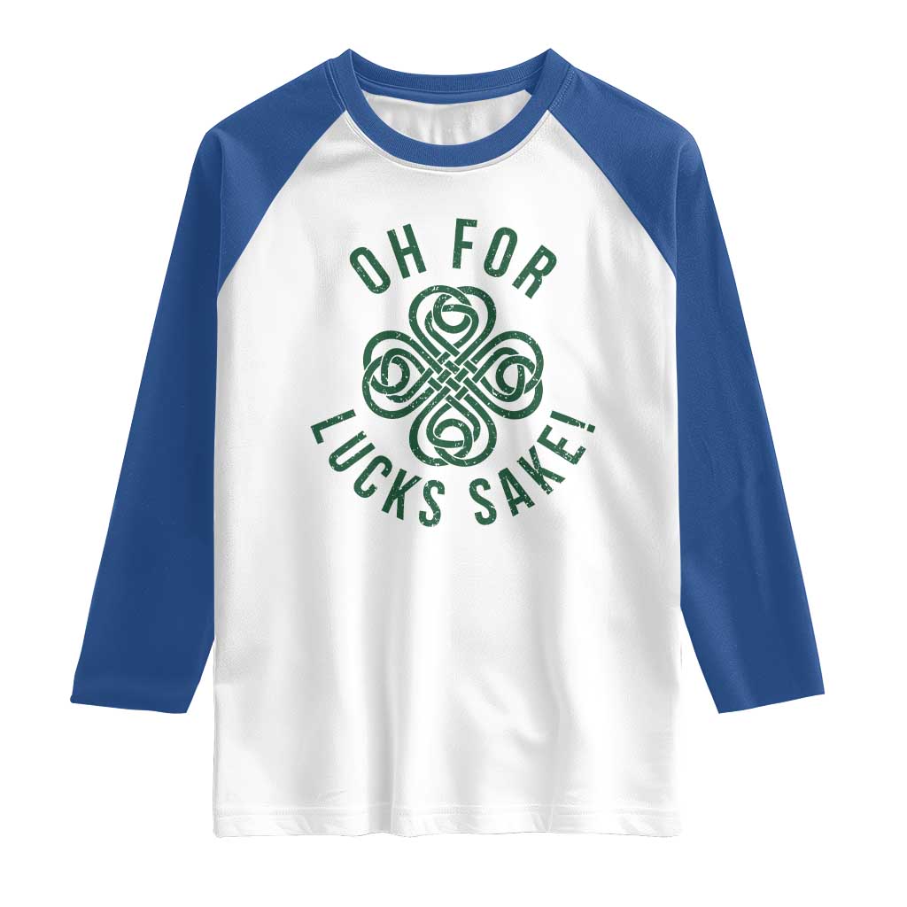 Funny St Patricks Day Raglan Shirt Oh For Lucks Sake Irish Celtic Shamrock TS10 White Royal Print Your Wear