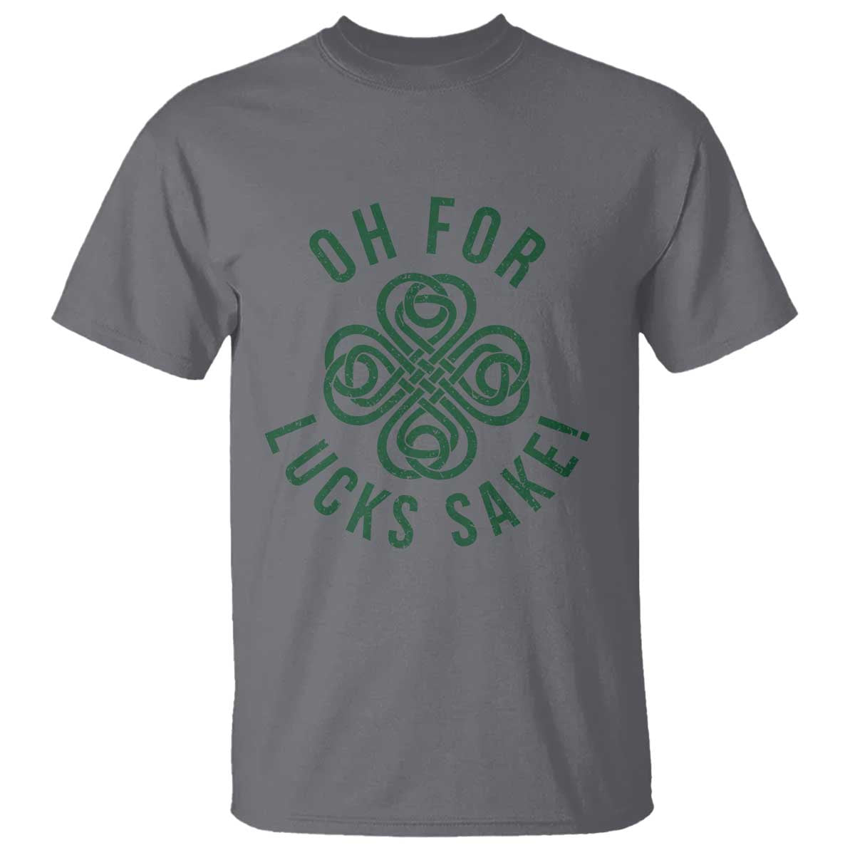 Funny St Patricks Day T Shirt Oh For Lucks Sake Irish Celtic Shamrock TS10 Charcoal Print Your Wear