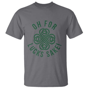 Funny St Patricks Day T Shirt Oh For Lucks Sake Irish Celtic Shamrock TS10 Charcoal Print Your Wear