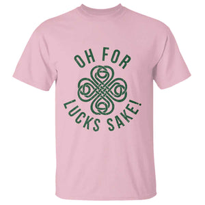 Funny St Patricks Day T Shirt Oh For Lucks Sake Irish Celtic Shamrock TS10 Light Pink Print Your Wear