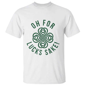 Funny St Patricks Day T Shirt Oh For Lucks Sake Irish Celtic Shamrock TS10 White Print Your Wear