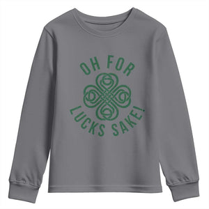 Funny St Patricks Day Youth Sweatshirt Oh For Lucks Sake Irish Celtic Shamrock TS10 Charcoal Print Your Wear
