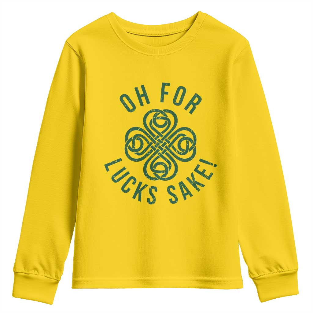 Funny St Patricks Day Youth Sweatshirt Oh For Lucks Sake Irish Celtic Shamrock TS10 Daisy Print Your Wear