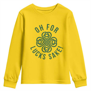 Funny St Patricks Day Youth Sweatshirt Oh For Lucks Sake Irish Celtic Shamrock TS10 Daisy Print Your Wear