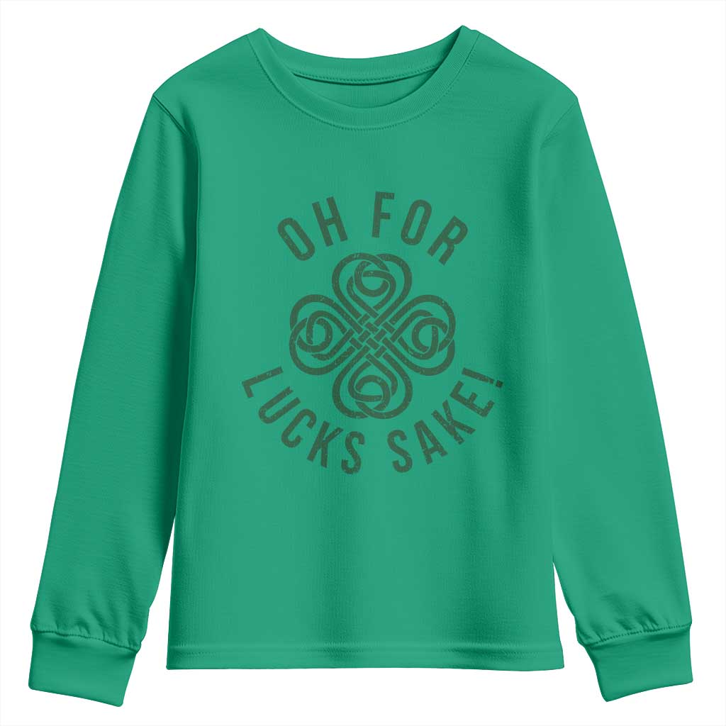 Funny St Patricks Day Youth Sweatshirt Oh For Lucks Sake Irish Celtic Shamrock TS10 Irish Green Print Your Wear
