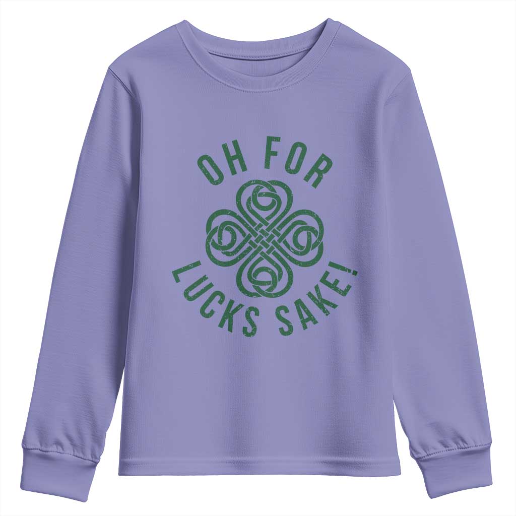Funny St Patricks Day Youth Sweatshirt Oh For Lucks Sake Irish Celtic Shamrock TS10 Violet Print Your Wear