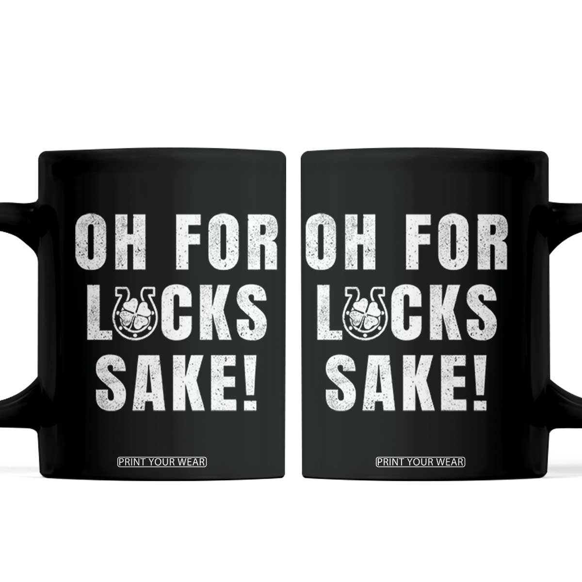 Funny Irish St Patricks Day Coffee Mug Oh For Lucks Sake Shamrock TS10 Black Print Your Wear