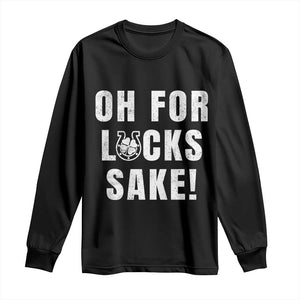 Funny Irish St Patricks Day Long Sleeve Shirt Oh For Lucks Sake Shamrock TS10 Black Print Your Wear