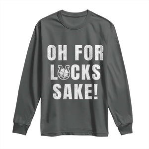 Funny Irish St Patricks Day Long Sleeve Shirt Oh For Lucks Sake Shamrock TS10 Dark Heather Print Your Wear