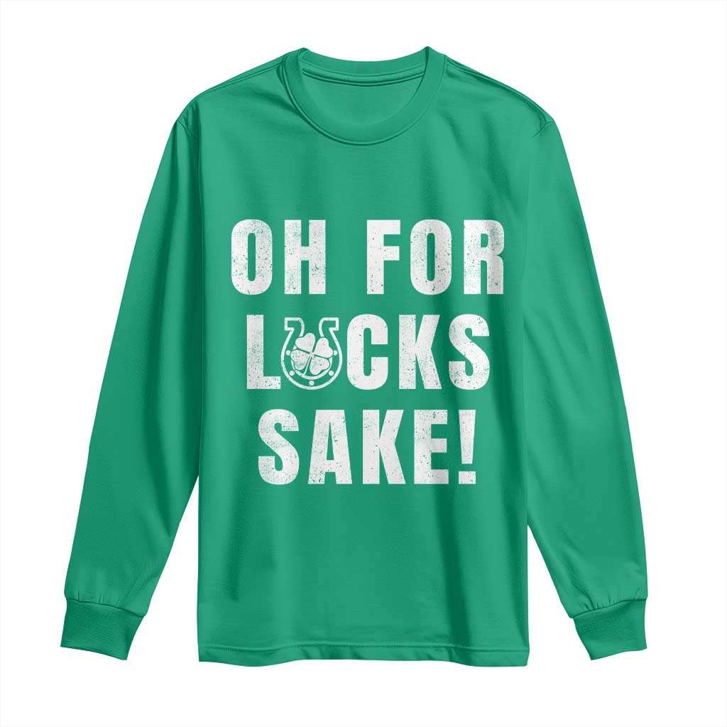 Funny Irish St Patricks Day Long Sleeve Shirt Oh For Lucks Sake Shamrock TS10 Irish Green Print Your Wear