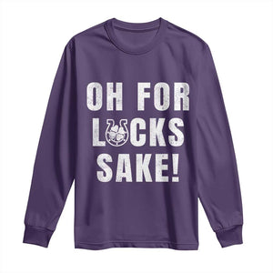 Funny Irish St Patricks Day Long Sleeve Shirt Oh For Lucks Sake Shamrock TS10 Purple Print Your Wear