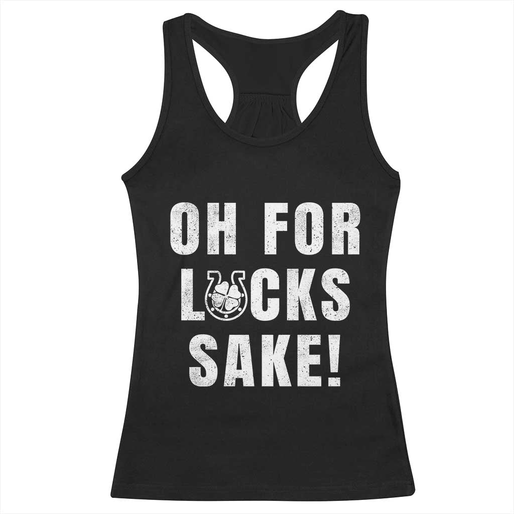 Funny Irish St Patricks Day Racerback Tank Top Oh For Lucks Sake Shamrock TS10 Black Print Your Wear