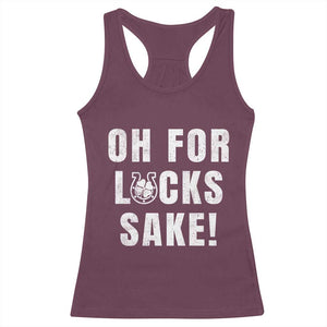 Funny Irish St Patricks Day Racerback Tank Top Oh For Lucks Sake Shamrock TS10 Maroon Print Your Wear