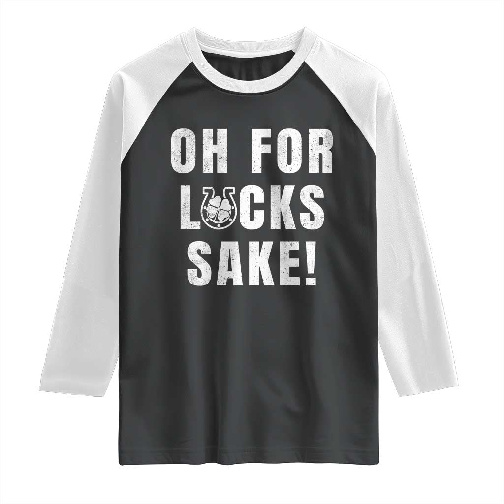 Funny Irish St Patricks Day Raglan Shirt Oh For Lucks Sake Shamrock TS10 Black White Print Your Wear