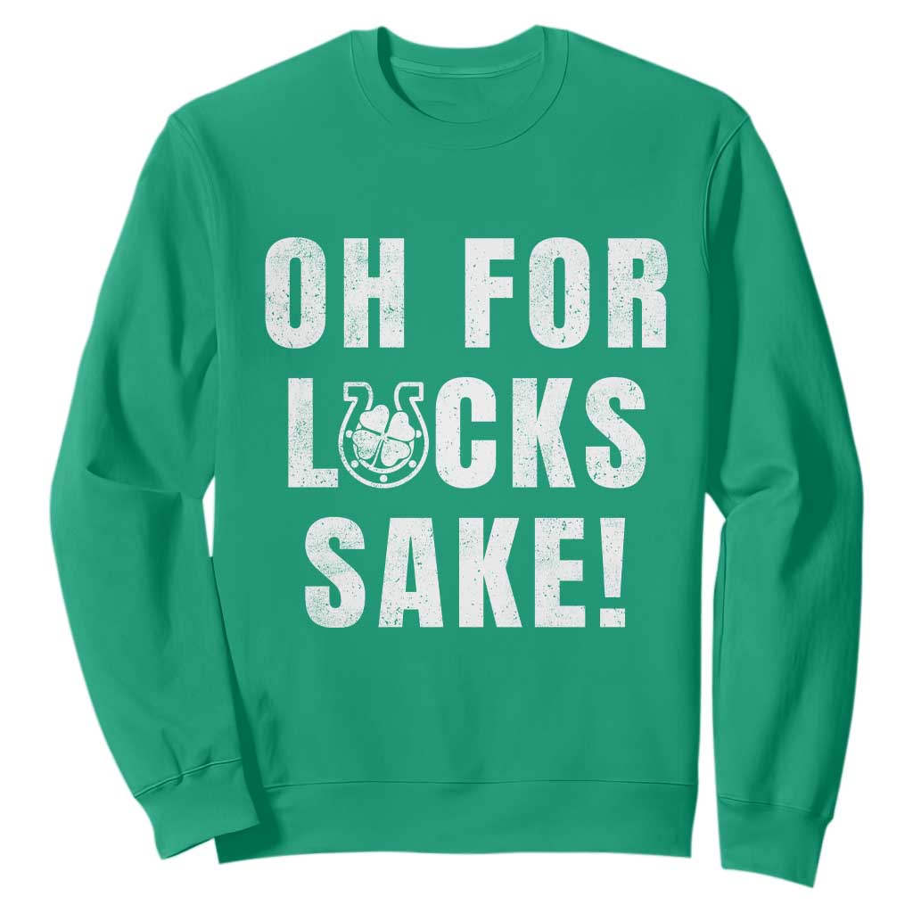 Funny Irish St Patricks Day Sweatshirt Oh For Lucks Sake Shamrock TS10 Irish Green Print Your Wear