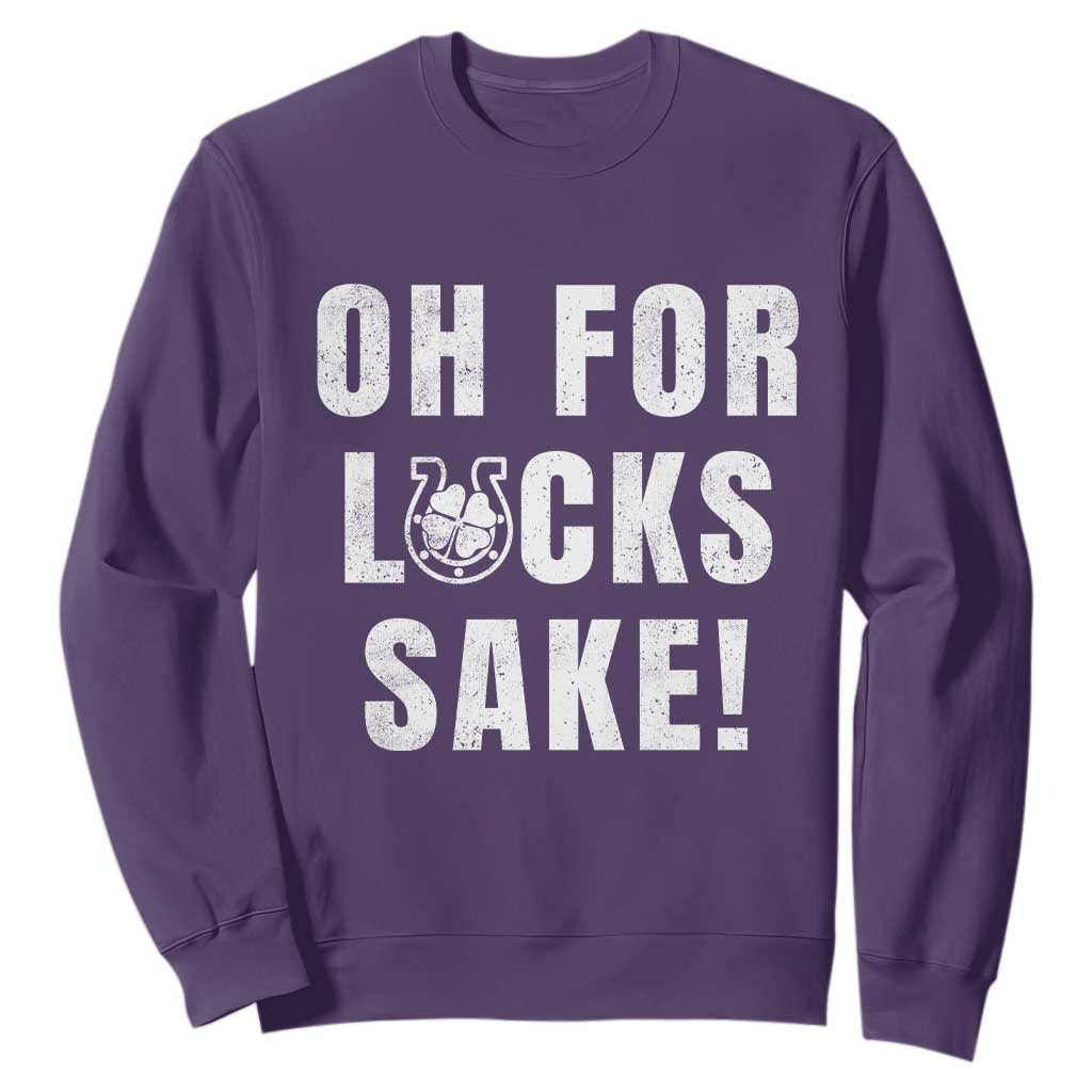 Funny Irish St Patricks Day Sweatshirt Oh For Lucks Sake Shamrock TS10 Purple Print Your Wear