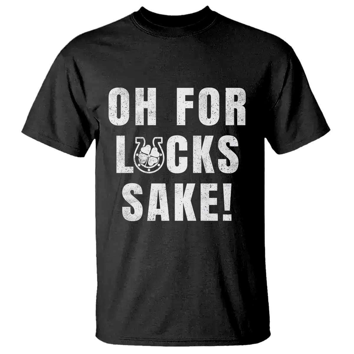 Funny Irish St Patricks Day T Shirt Oh For Lucks Sake Shamrock TS10 Black Print Your Wear