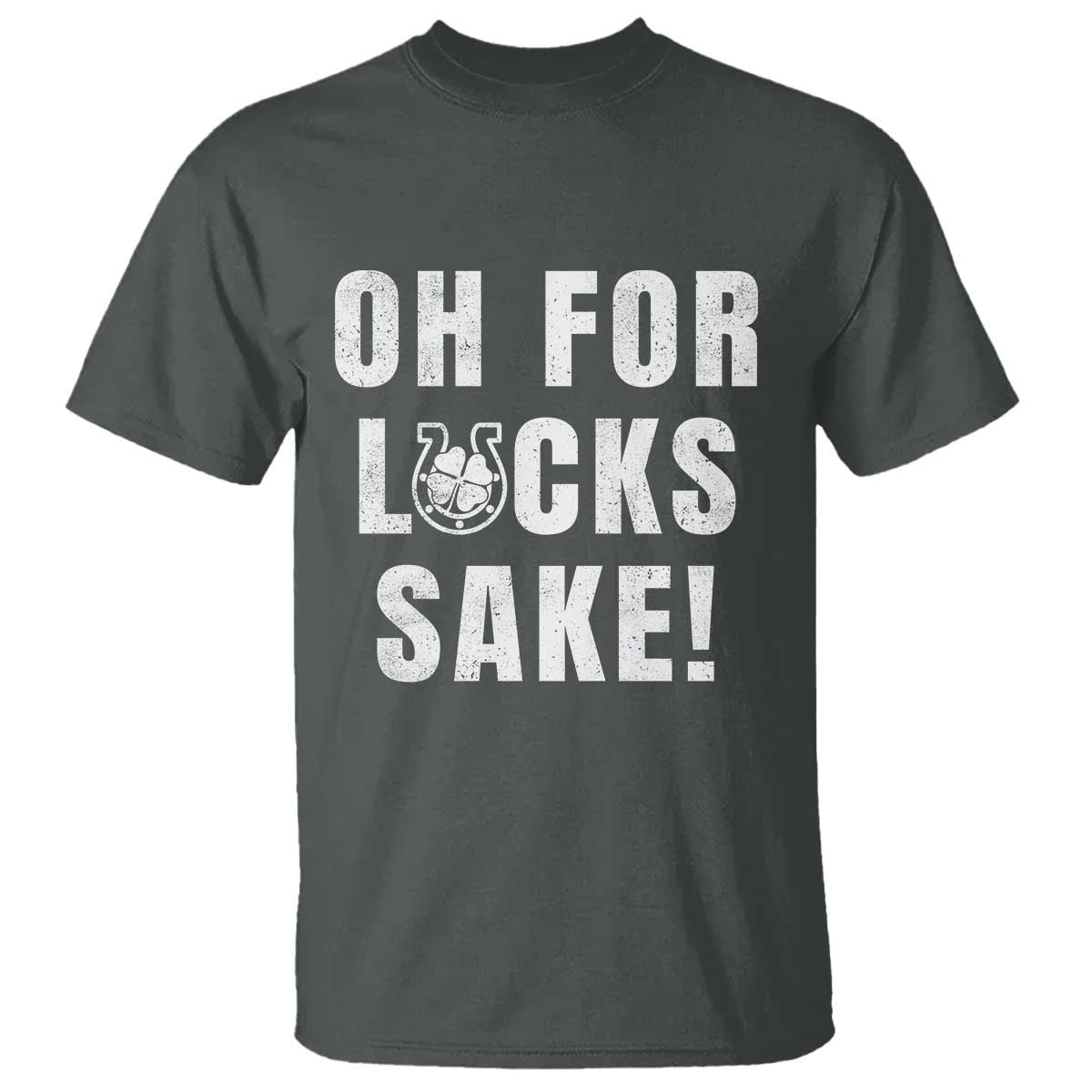 Funny Irish St Patricks Day T Shirt Oh For Lucks Sake Shamrock TS10 Dark Heather Print Your Wear