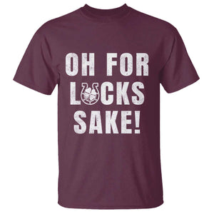 Funny Irish St Patricks Day T Shirt Oh For Lucks Sake Shamrock TS10 Maroon Print Your Wear